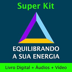 Super Kit Equilibrando a Sua Energia (Livro Digital + Áudios + Vídeos)