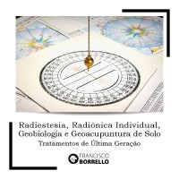 Radiestesia, Radiônica Individual, Geobiologia e Geoacupuntura de Solo