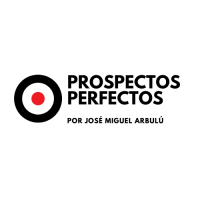 Prospectos Perfectos - Por José Miguel Arbulú