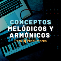 CONCEPTOS MELÓDICOS Y ARMÓNICOS (PARA DJ PRODUCTORES)
