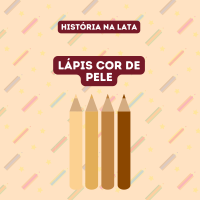 LÁPIS DE COR DE PELE - HISTÓRIA NA LATA