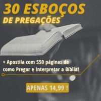 30 ESBOÇOS DE PREGAÇÕES + APOSTILA DE COMO PREGAR E INTERPRETAR A BÍBLIA COM 550 PÁGINAS + 4 LIVROS BÔNUS!
